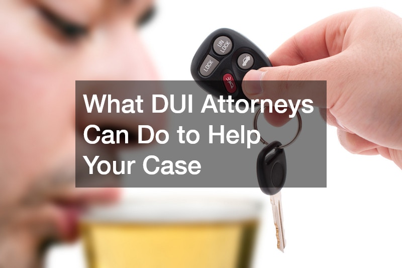 What DUI Attorneys Can Do to Help Your Case