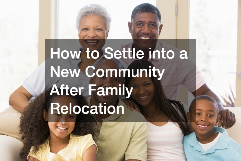 How to Settle into a New Community After Family Relocation