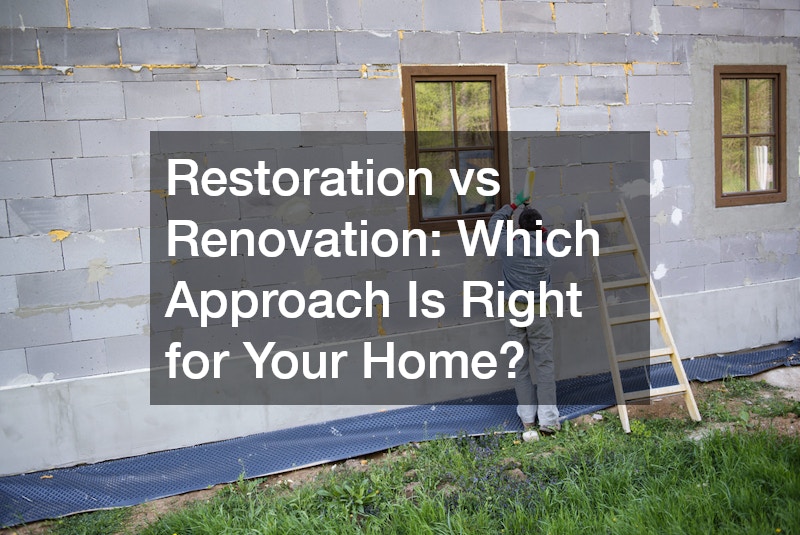 Restoration vs Renovation  Which Approach Is Right for Your Home?