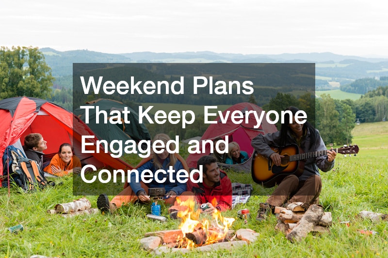 Weekend Plans That Keep Everyone Engaged and Connected